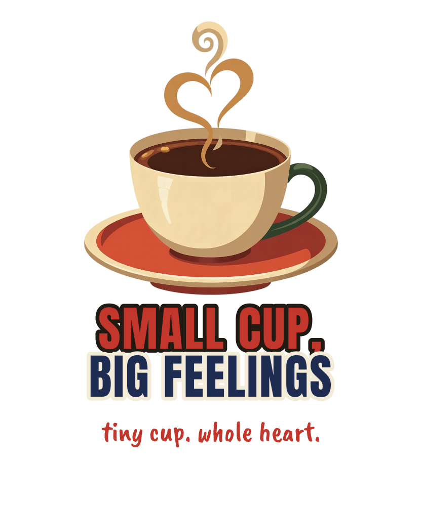 Small Cup, Big Feelings